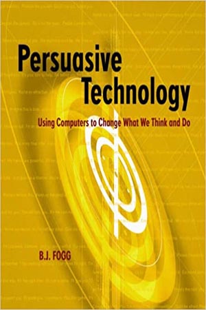 Persuasive Technology by BJ Fogg
