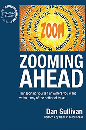 Zooming Ahead by Dan Sullivan
